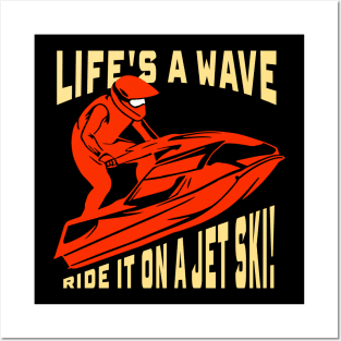 Jet Skiing Gift ,Life's a wave, ride it on a jet ski! Posters and Art